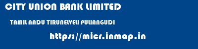 CITY UNION BANK LIMITED  TAMIL NADU TIRUNELVELI PULIANGUDI   micr code